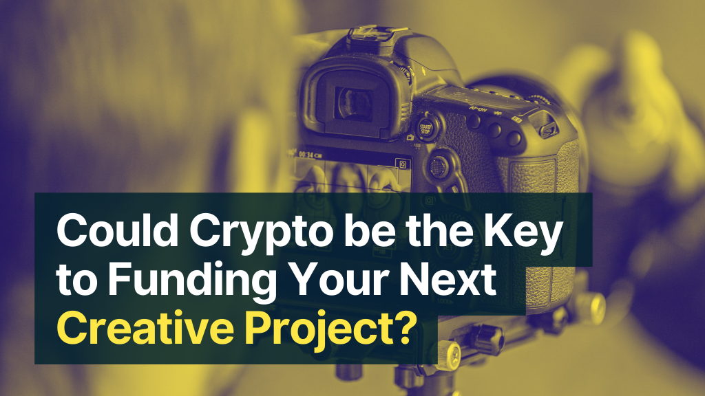 BLOG: Could Crypto be the Key to Funding Your Next Creative Project?