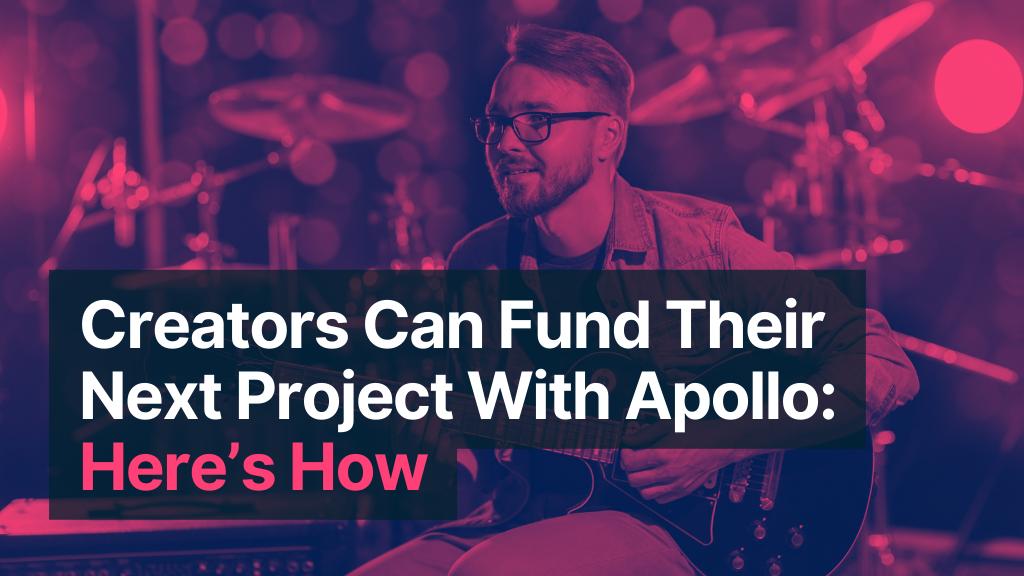 Creators Can Fund Their Next Project With Apollo: Here’s How